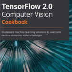 TensorFlow 2.0 Computer Vision Cookbook