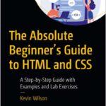 The Absolute Beginner’s Guide to HTML and CSS