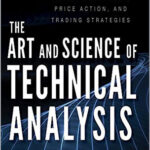 The Art and Science of Technical Analysis