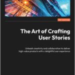 The Art of Crafting User Stories