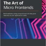 The Art of Micro Frontends
