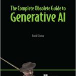 The Complete Obsolete Guide to Generative AI