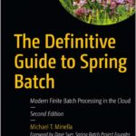 The Definitive Guide to Spring Batch