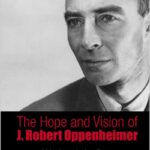 The Hope And Vision Of J. Robert Oppenheimer
