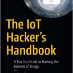 The IoT Hacker’s Handbook