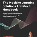 The Machine Learning Solutions Architect Handbook