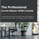 The Professional Scrum Master (PSM I) Guide