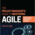 The Project Manager's Guide to Mastering Agile