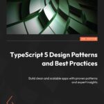 TypeScript 5 Design Patterns and Best Practices
