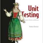 Unit Testing Principles, Practices, and Patterns