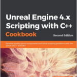 Unreal Engine 4.x Scripting with C++ Cookbook