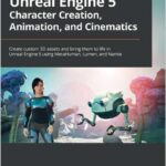 Unreal Engine 5 Character Creation, Animation, and Cinematics