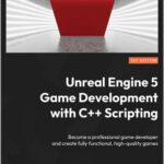 Unreal Engine 5 Game Development with C++ Scripting