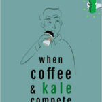 When Coffee and Kale Compete