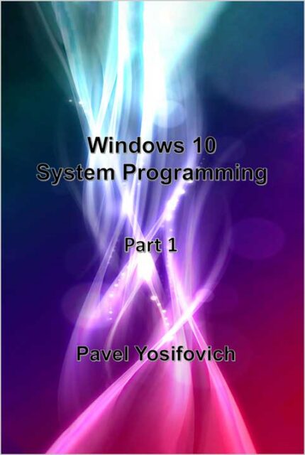 Windows 10 System Programming, Part 1