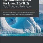 Windows Subsystem for Linux 2 (WSL 2) Tips, Tricks, and Techniques