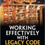 Working Effectively with Legacy Code