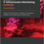 Zabbix 6 IT Infrastructure Monitoring Cookbook